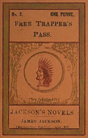 [Gutenberg 53422] • Free Trapper's Pass; or, the Gold-seeker's Daughter!